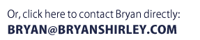 TO CONTACT BRYAN, click here.